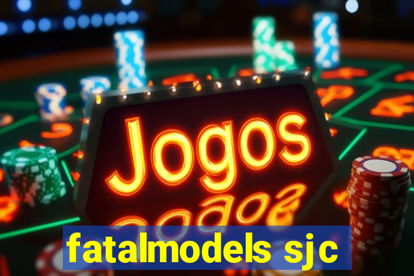 fatalmodels sjc